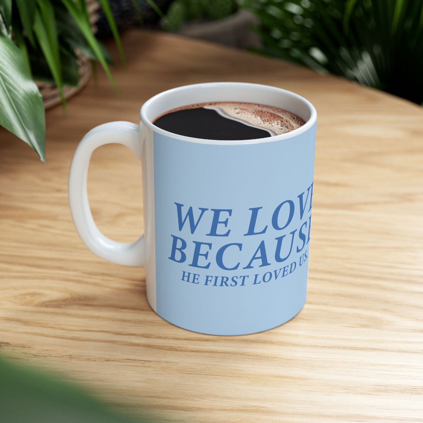 Inspiring Ceramic Mug - "We Love Because He First Loved Us"
