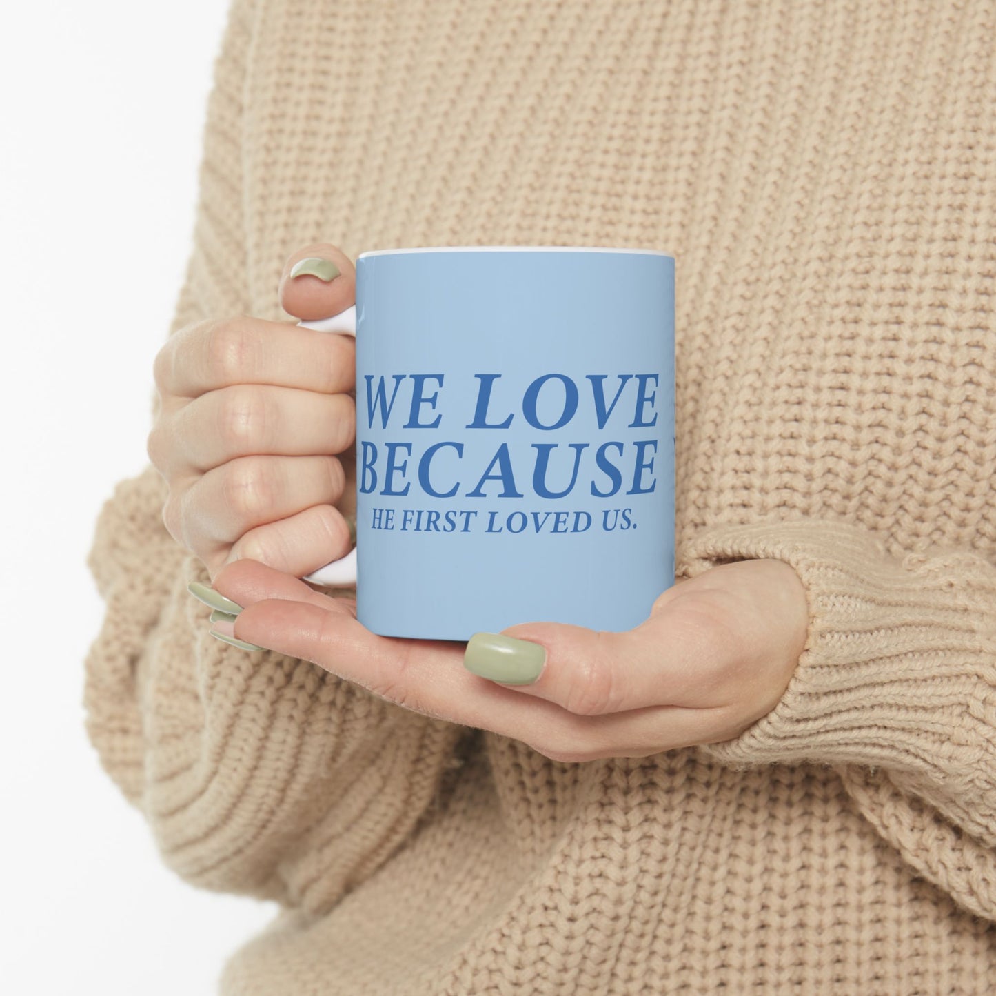 Inspiring Ceramic Mug - "We Love Because He First Loved Us"