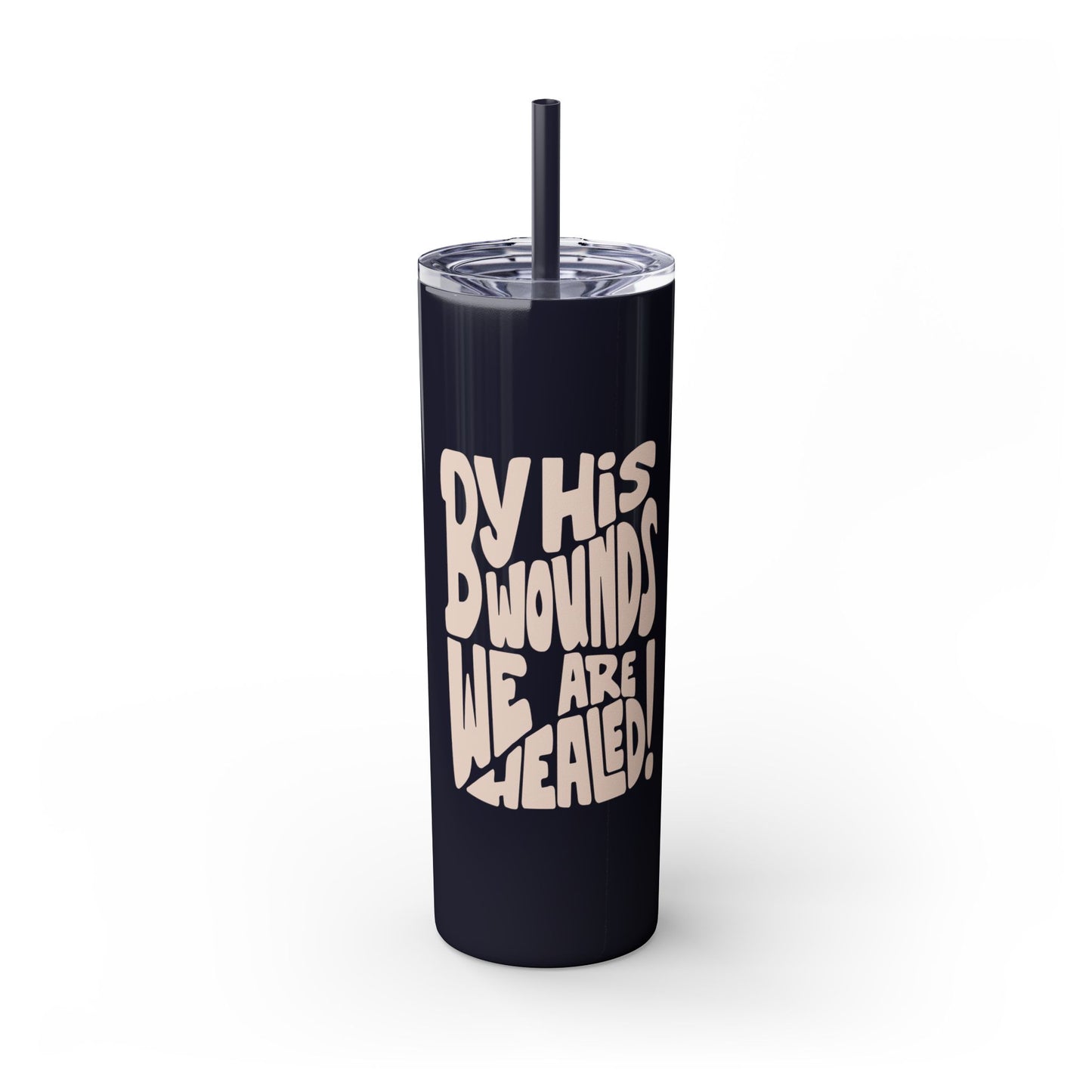 By His Wounds We Are Healed - 20oz Stainless Steel Skinny Tumbler with Straw"