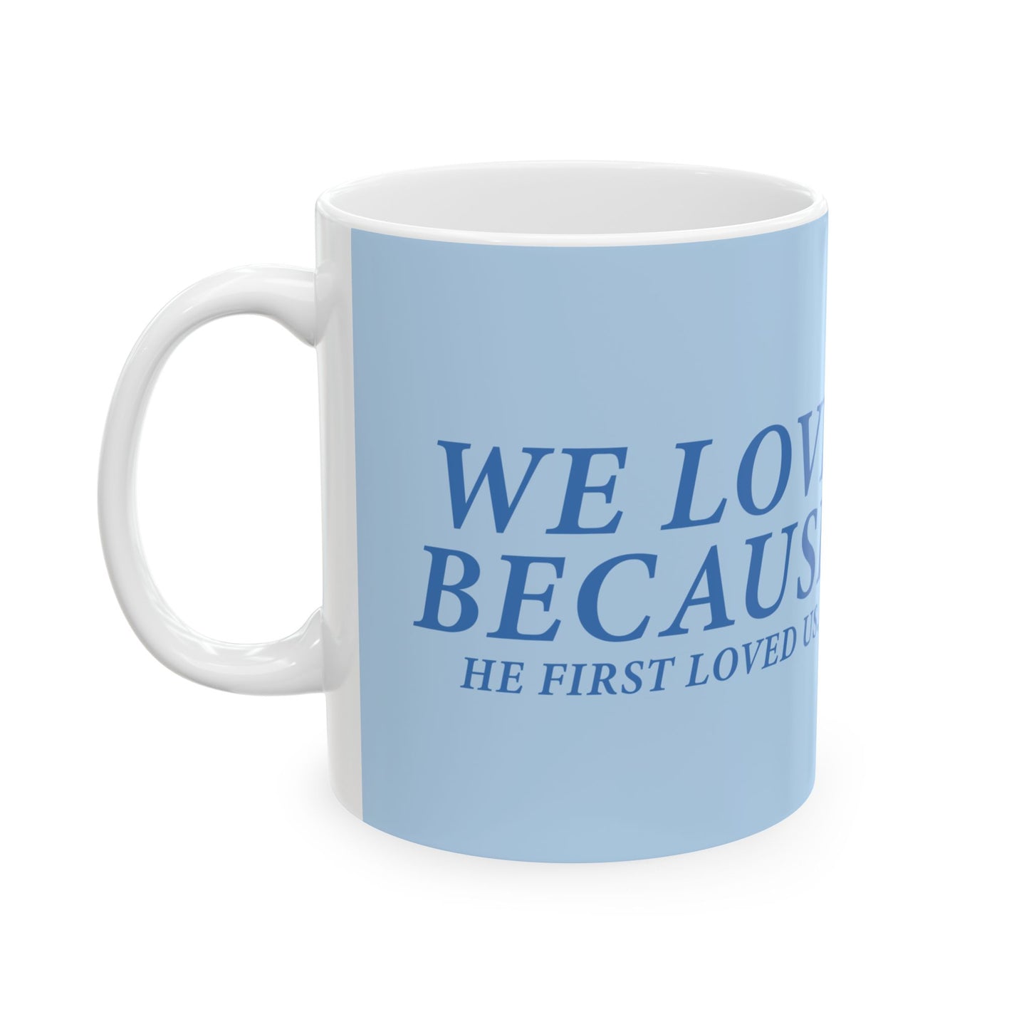 Inspiring Ceramic Mug - "We Love Because He First Loved Us"