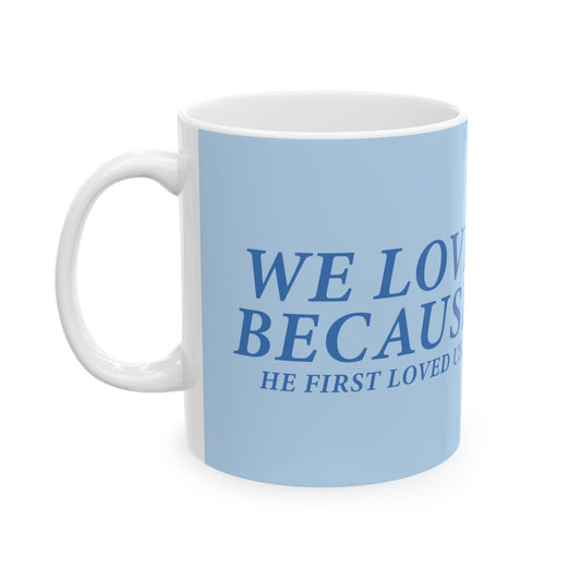 Inspiring Ceramic Mug - "We Love Because He First Loved Us"