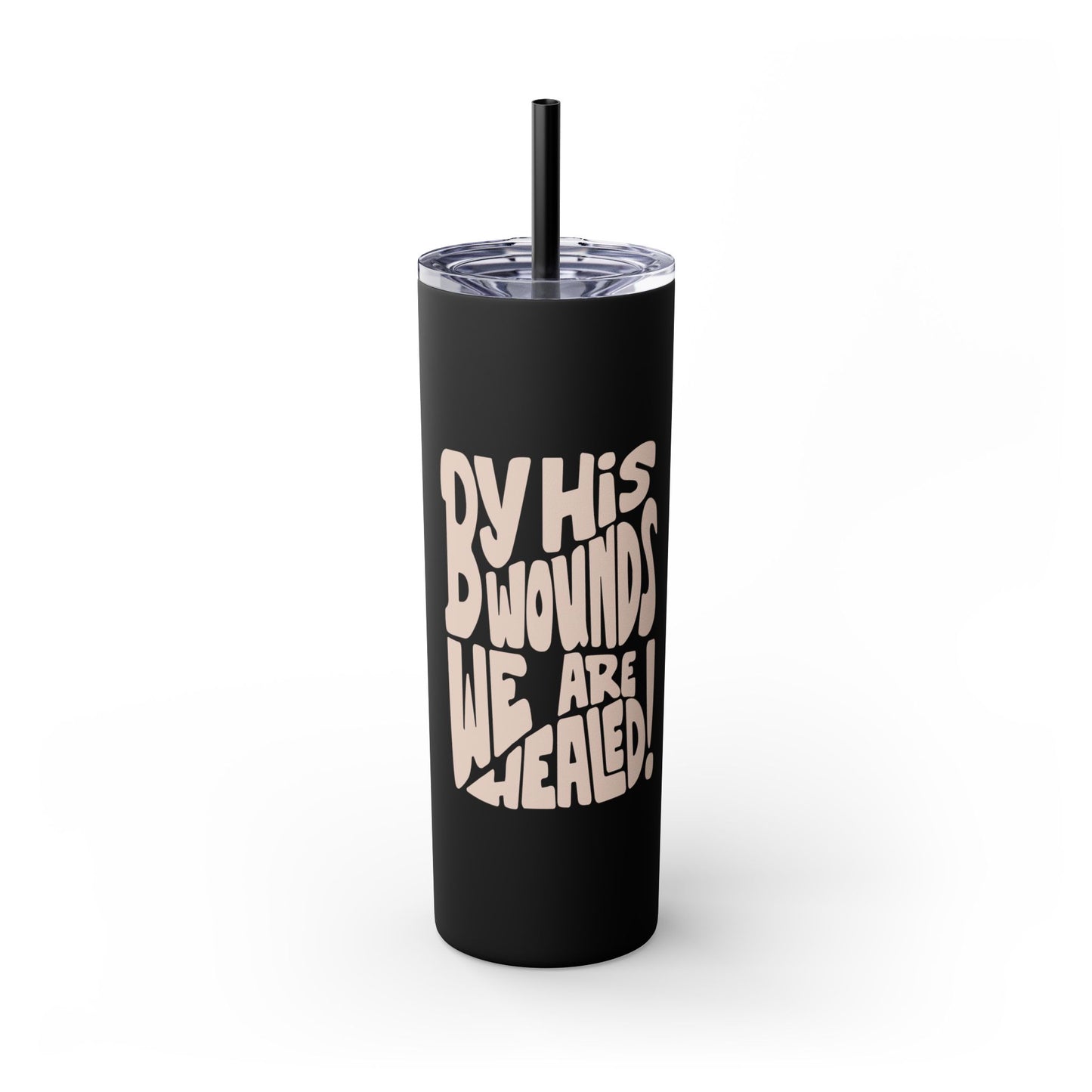 By His Wounds We Are Healed - 20oz Stainless Steel Skinny Tumbler with Straw"