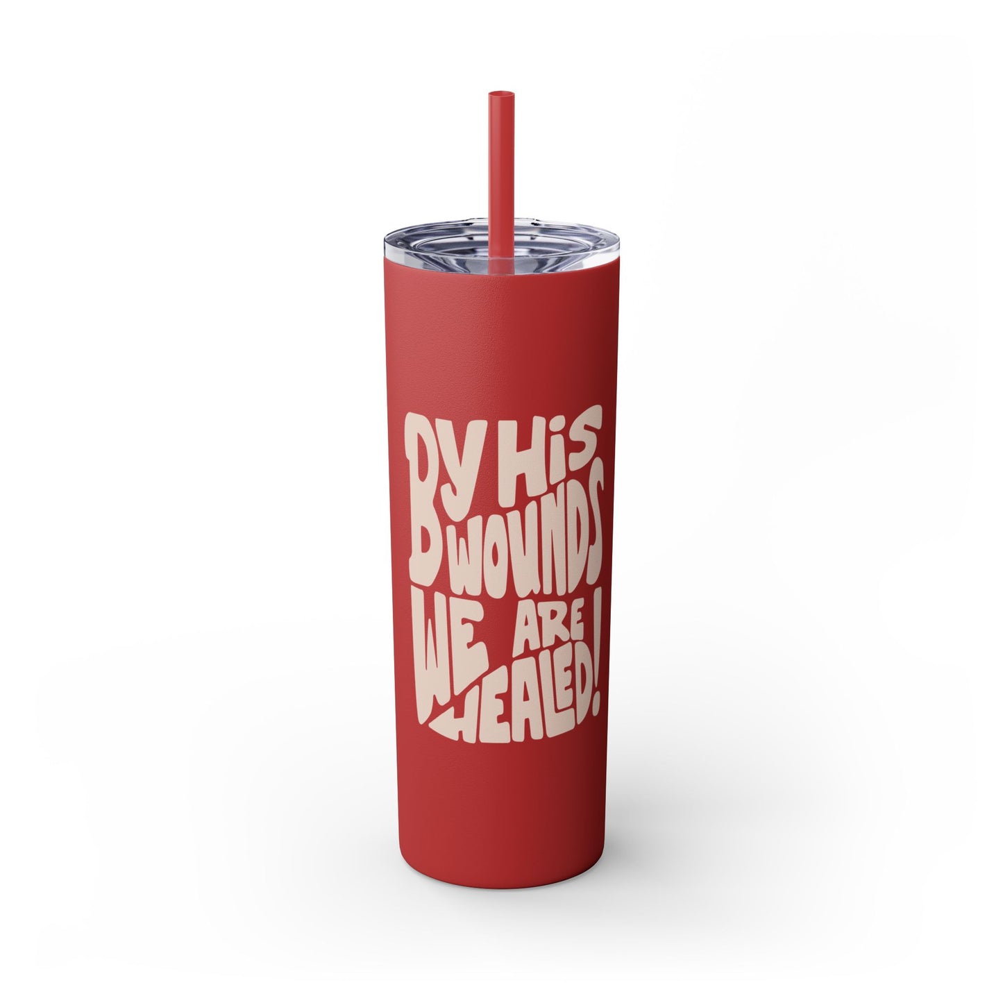 By His Wounds We Are Healed - 20oz Stainless Steel Skinny Tumbler with Straw"