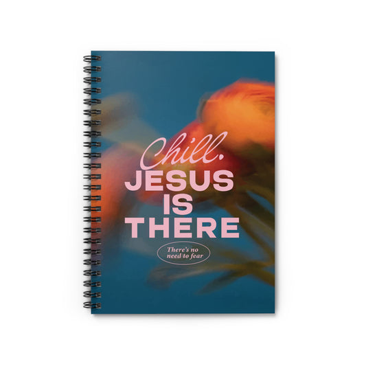 "Chill, Jesus is There" - Inspirational Spiral Notebook