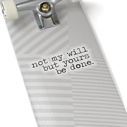 "Not My Will But Yours Be Done" - Inspirational Sticker