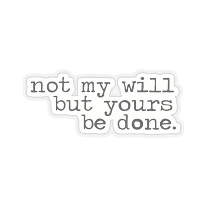 "Not My Will But Yours Be Done" - Inspirational Sticker