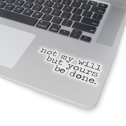 "Not My Will But Yours Be Done" - Inspirational Sticker