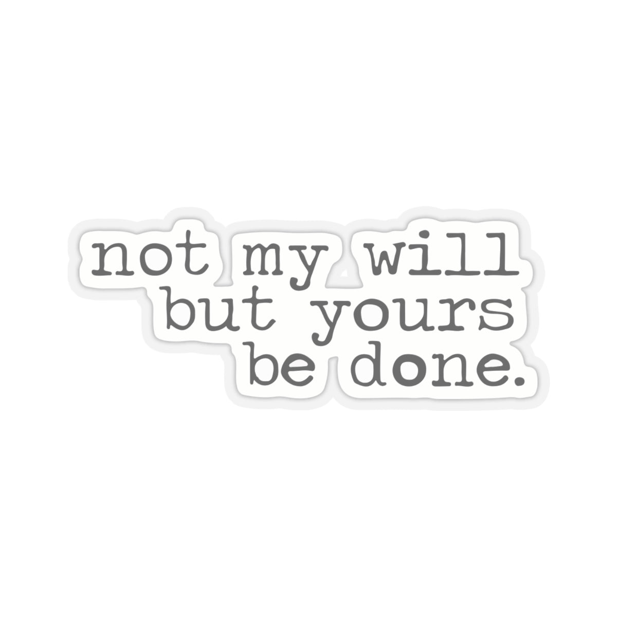 "Not My Will But Yours Be Done" - Inspirational Sticker