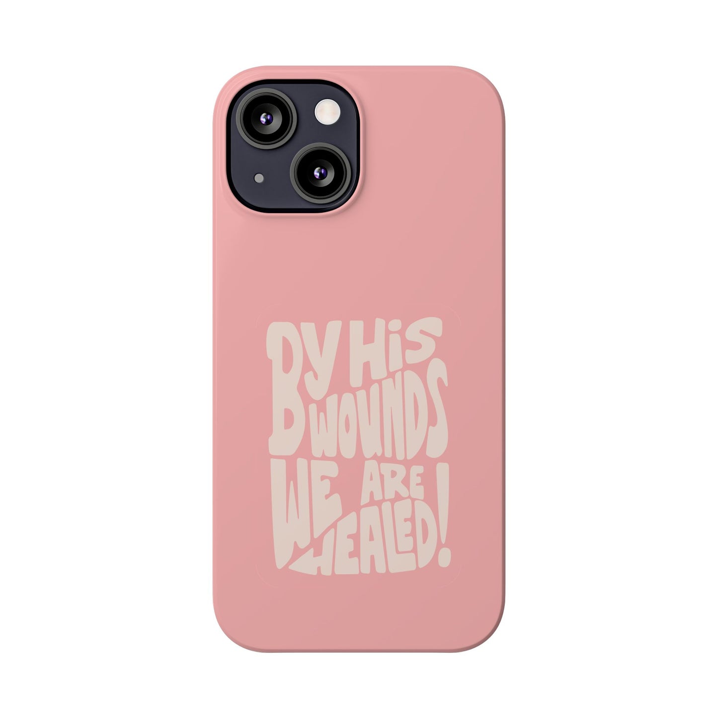 Faith-Inspired Phone Case: By His Wounds We Are Healed