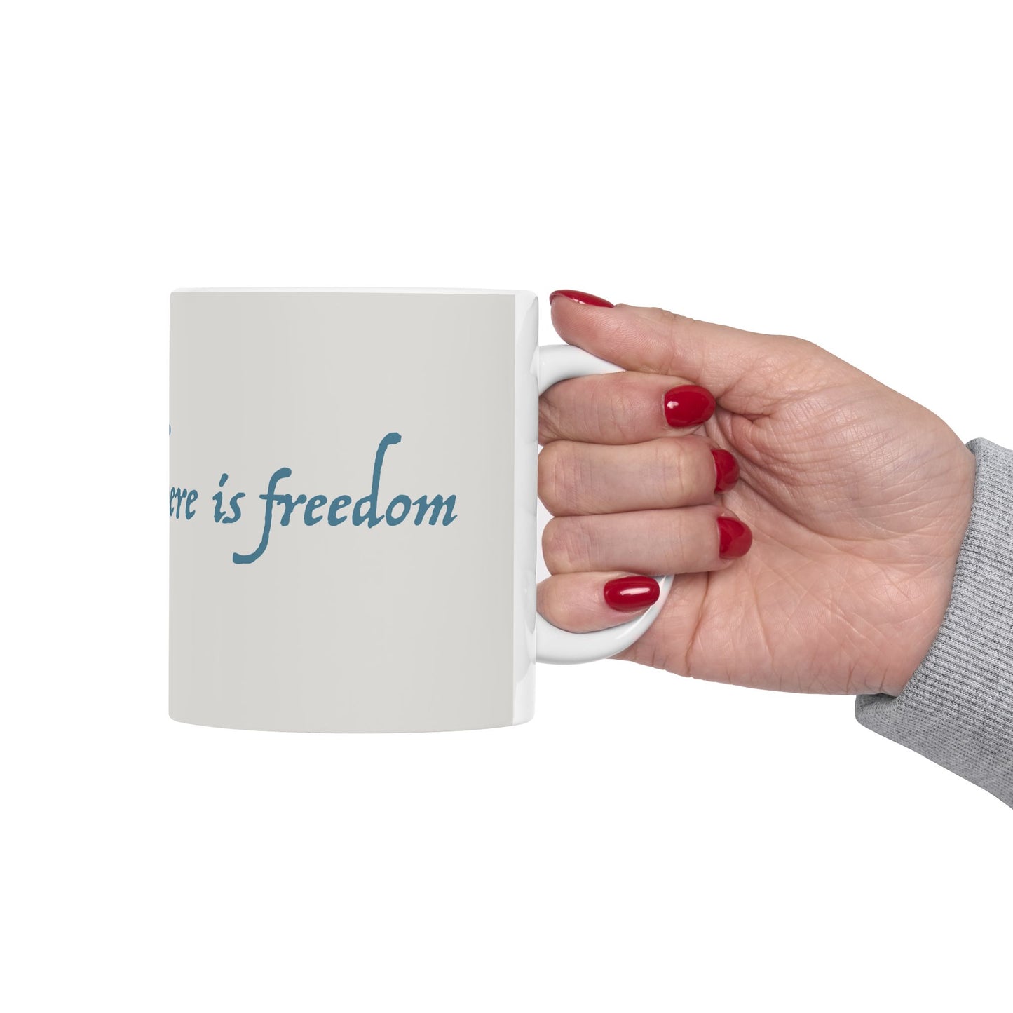 "There Is Freedom" - Ceramic Mug