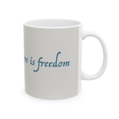 "There Is Freedom" - Ceramic Mug