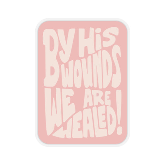 "By His Wounds We Are Healed" - Sticker