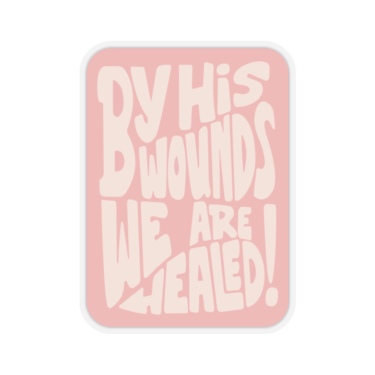 "By His Wounds We Are Healed" - Sticker