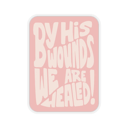 "By His Wounds We Are Healed" - Sticker