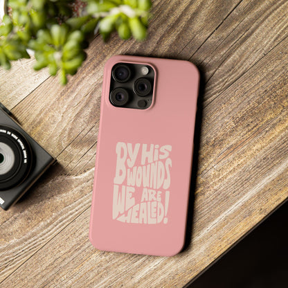 Faith-Inspired Phone Case: By His Wounds We Are Healed