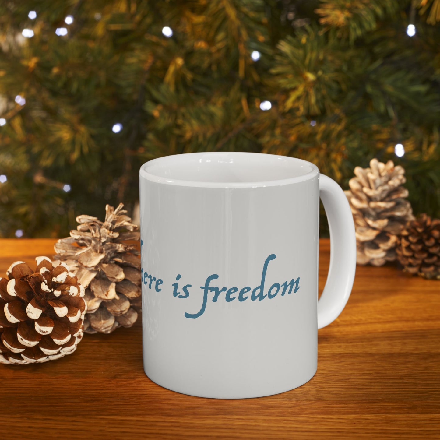 "There Is Freedom" - Ceramic Mug