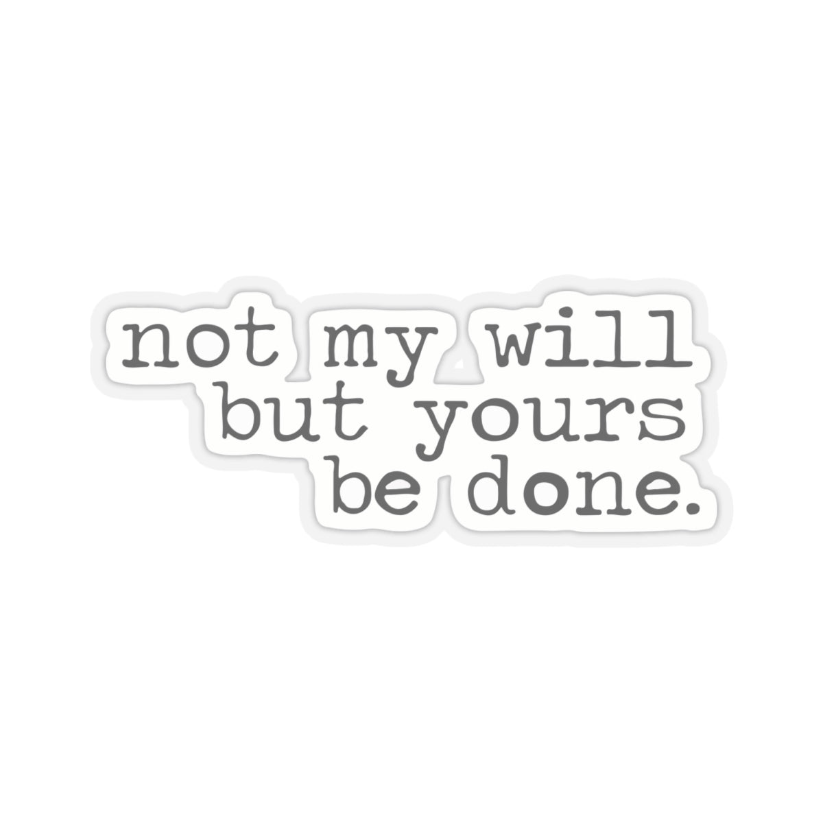 "Not My Will But Yours Be Done" - Inspirational Sticker